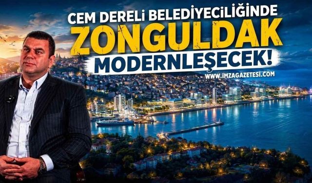 Siyaset Değil Hizmet Sözü! "Cem Dereli Belediyeciliğinde Zonguldak Modernleşecek!"