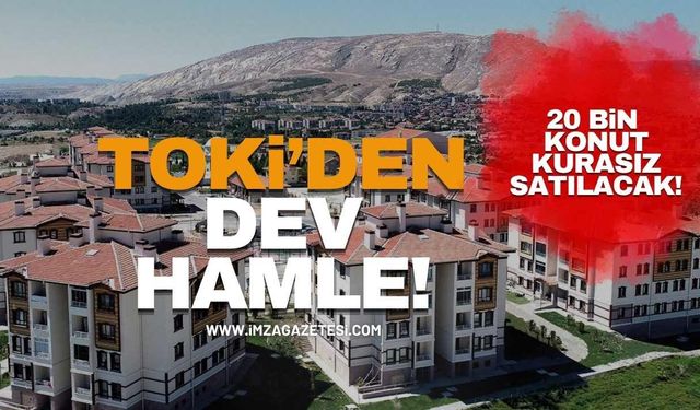 TOKİ’den 64 İlde Dev Konut Hamlesi! 20 Bin Konut Kurasız Satılacak!