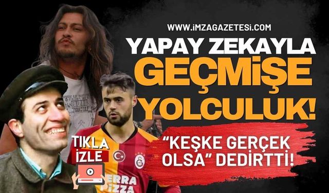 Yapay Zekayla Geçmişe Yolculuk! Kemal Sunal, Barış Akarsu ve Ahmet Çalık Anısına Anlamlı Video...