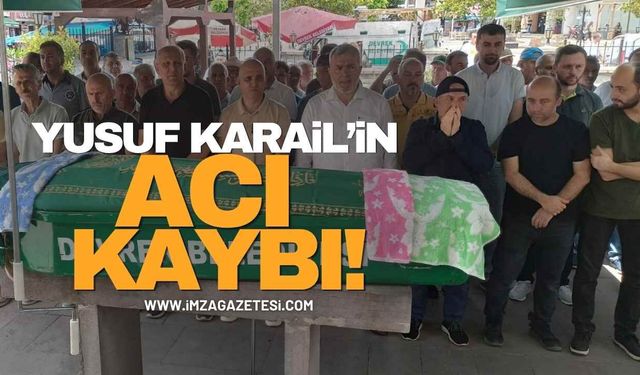 Yusuf Karail’in Acı Kaybı!