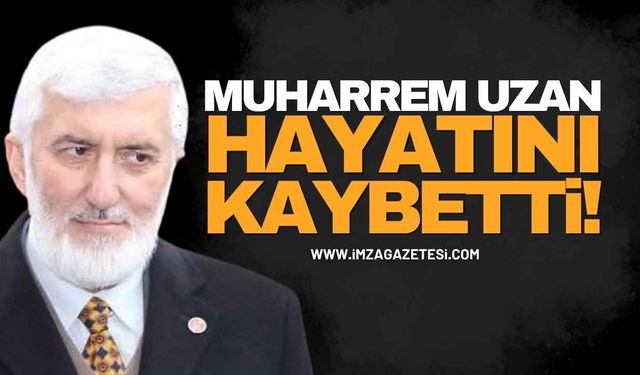 ZONDEF Başkanı Öncan'dan Acı Kayıp Mesajı: Muharrem Uzan Hayatını Kaybetti