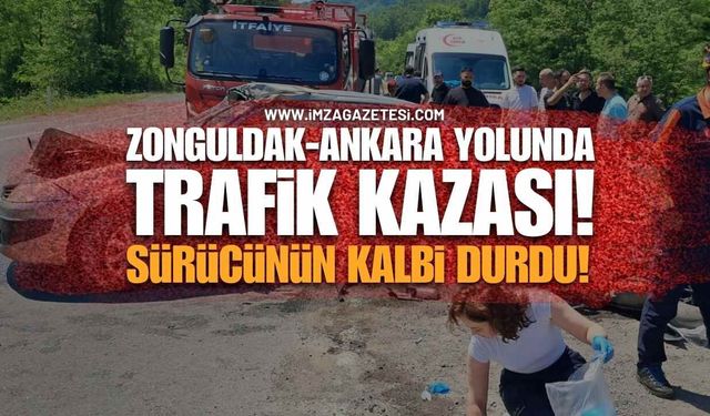Zonguldak-Ankara Karayolunda Feci Kaza: Sürücünün Kalbi Durdu!