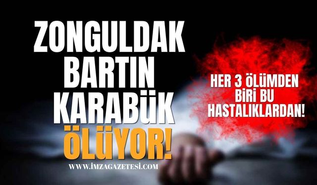 Zonguldak, Bartın ve Karabük Ölüyor! Her 3 Ölümden 1’i Bu Hastalıklardan!