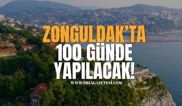 Zonguldak’ta 100 Günde Yapılacak!