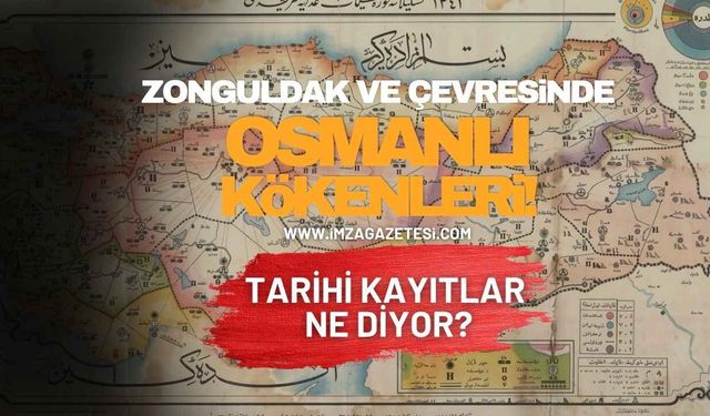 Zonguldak ve Çevresinde Osmanlı Kökenleri! Tarihi Kayıtlar Ne Diyor?