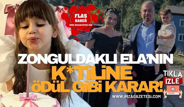 Zonguldaklı 6 Yaşındaki Ela Tabakoğlu'nun K*tiline "Ödül" Gibi Karar!