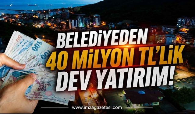 Belediyeden 40 Milyon TL’lik Dev Yatırım!