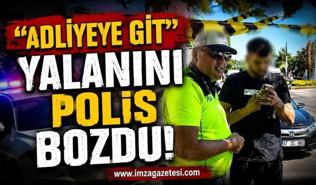 "Adliyeye Git" Yalanını Polis Bozdu!