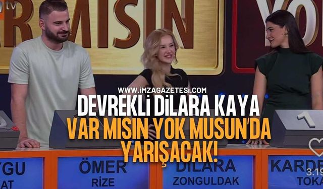 Devrekli Dilara Kaya, Var Mısın Yok Musun'da Yarışacak!