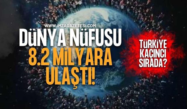 Dünya Nüfusu 8,2 Milyara Ulaştı! Türkiye Kaçıncı Sırada?