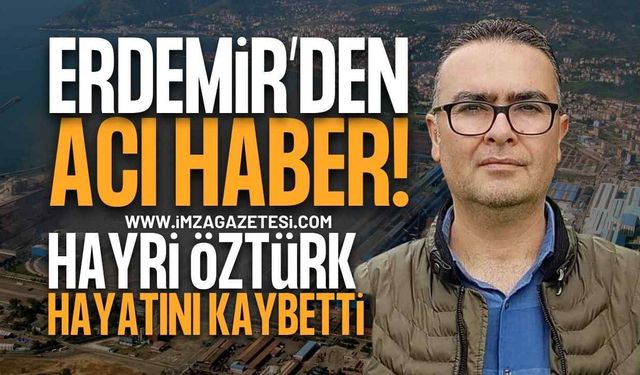 ERDEMİR'de Çalışan Hayri Öztürk Hayatını Kaybetti