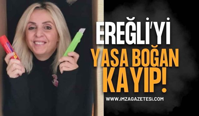 Ereğli Eğitim Camiasını Yasa Boğan Kayıp! Öğretmen Fatma Keleş Hayatını Kaybetti