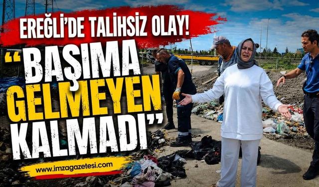 Ereğli'de Talihsiz Olay! "Başıma Gelmeyen Kalmadı"