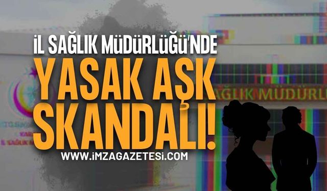 İl Sağlık Müdürlüğü'nde Yasak Aşk Skandalı!