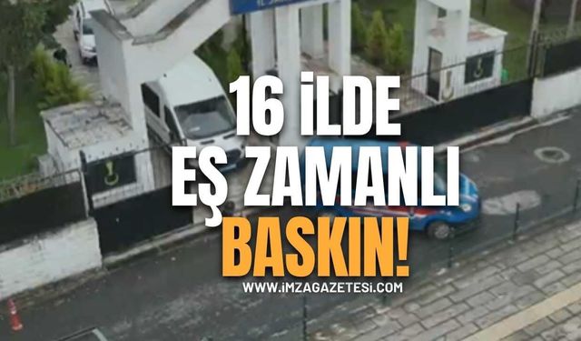 16 İlde Eş Zamanlı Baskın!