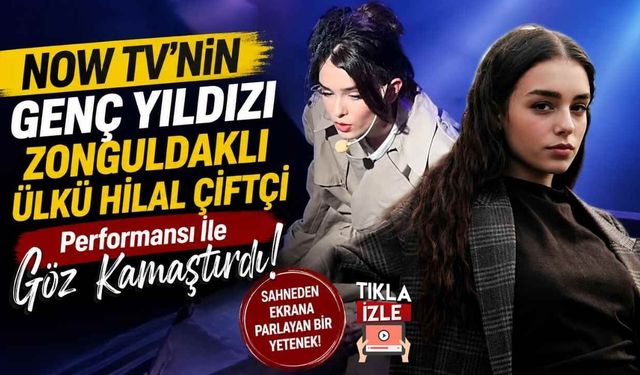 NOW TV'nin Genç Yıldızı Zonguldaklı Ülkü Hilal Çiftçi Performansı İle Göz Kamaştırdı!