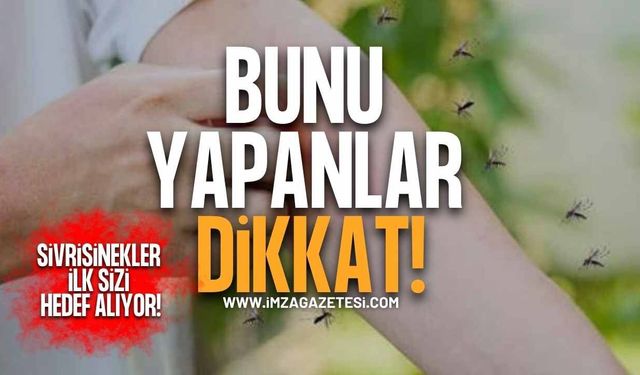 Bunu Yapanlar Dikkat! Sivrisinekler İlk Sizi Hedef Alıyor!
