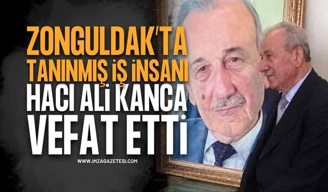 Tanınmış İş İnsanı Hacı Ali Kanca Hayatını Kaybetti!