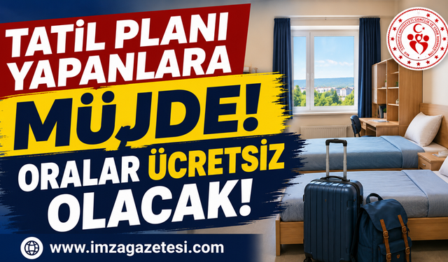 Tatil Planı Yapanlara Müjde! Oralar Ücretsiz Olacak!