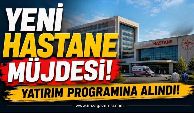 Yeni Hastane Müjdesi Yatırım Programına Alındı!