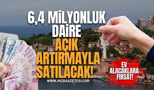 Ev Alacaklar İçin Yeni Fırsat! 6,4 Milyon TL'lik Daire Açık Artırmayla Satılacak!