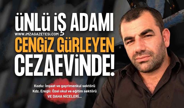 Zonguldak'ta İş Yapmış Ünlü İş İnsanı Cengiz Gürleyen Cezaevine Girdi!