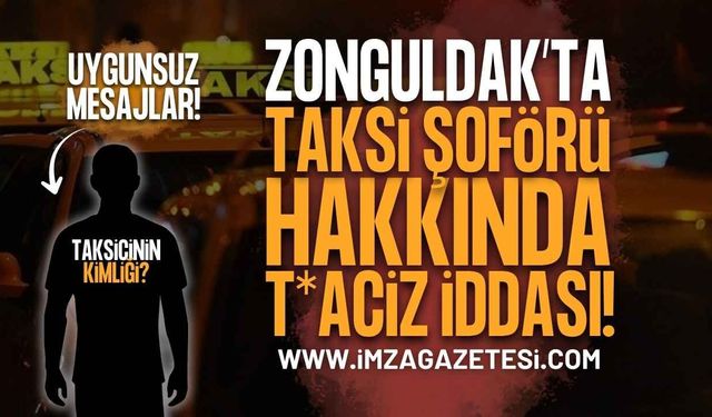 Zonguldak'ta Mide Bulandıran İddia: Taksi Şoföründen Müstehcen Mesajlar!