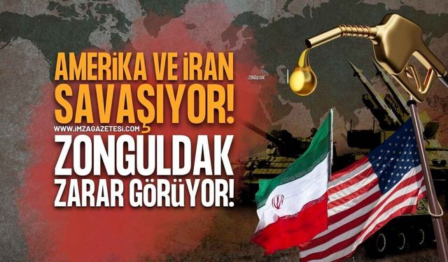 Amerika ve İran Savaşında Zonguldak Zarar Görüyor!