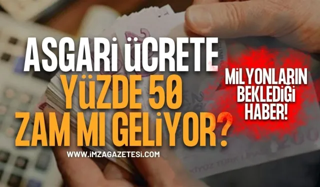 Milyonların beklediği haber! Asgari Ücrette Yüzde 50 Zam Mı Geliyor?