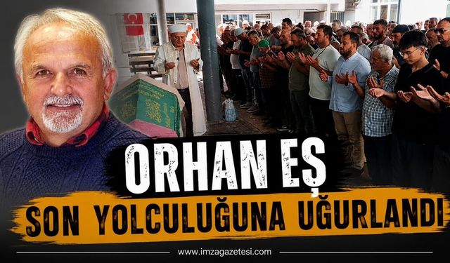 Orhan Eş Son Yolculuğuna Uğurlandı