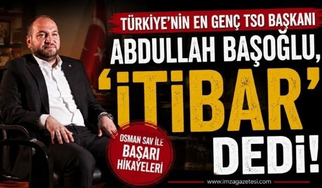 Türkiye’nin En Genç TSO Başkanı Abdullah Başoğlu, 'Osman Sav ile Başarı Hikayeleri'nin Konuğu Oldu