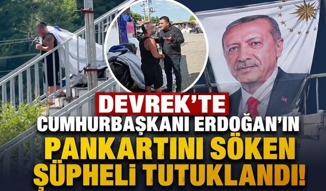 Devrek'te Cumhurbaşkanı Erdoğan'ın Pankartını Söken Şüpheli Tutuklandı!