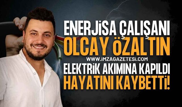 Elektrik Akımına Kapılan EnerjiSA Teknikeri Olcay Özaltın Hayatını Kaybetti