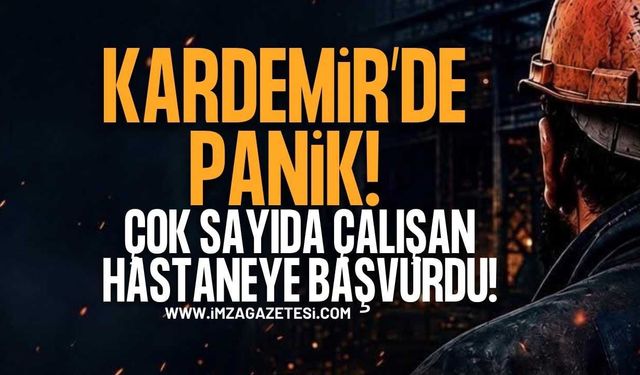 Kardemir'de Panik! Çok Sayıda Çalışan Hastaneye Başvurdu!
