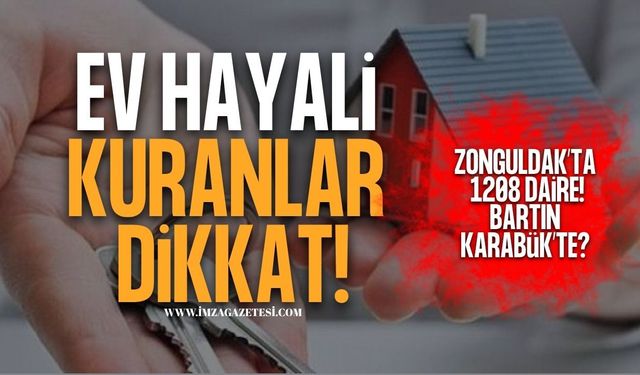 Ev Hayali Kuranları İlgilendiriyor! Zonguldak’ta 1.208 Daire! Bartın,Karabük'te?