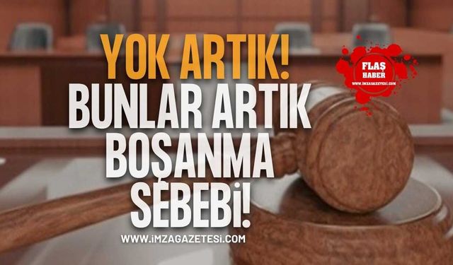 Yargıtay'dan Emsal Karar! Bunlar Artık Boşanma Sebebi!