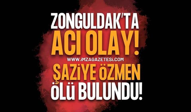 Zonguldak Devrek'te Acı Olay: Şaziye Özmen Evinde Ölü Bulundu