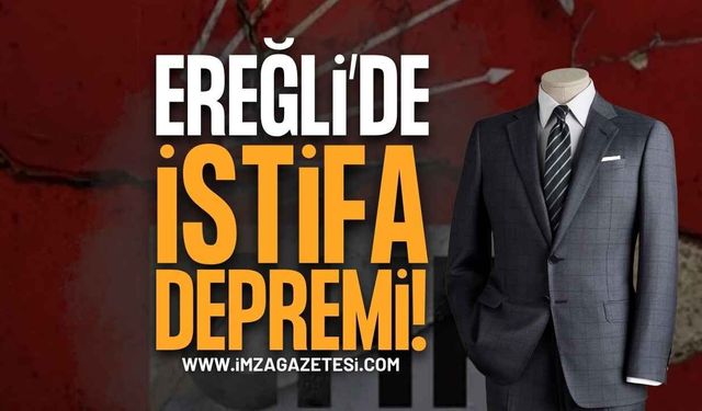 Zonguldak Ereğli'de İstifa Depremi Devam Ediyor: İstifa Eden İsimler!