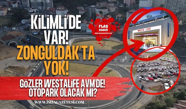 Kilimli’de Var, Zonguldak’ta Yok! Gözler Westalife AVM’de! Otopark Olacak Mı?