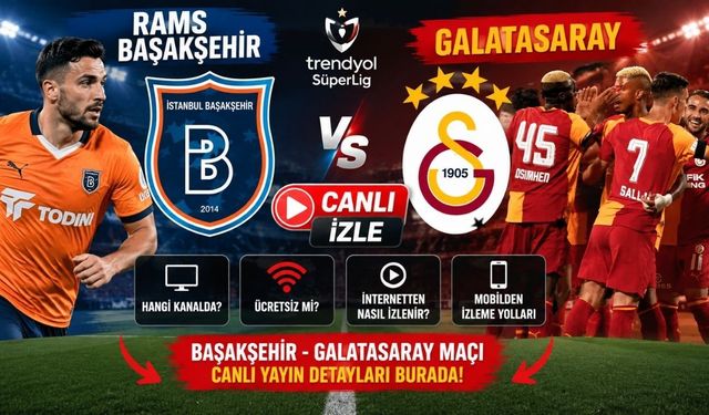 CANLI | Başakşehir - Galatasaray maçı hangi kanalda? Nasıl izlenir?
