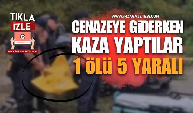 Cenazeye Giderken Kaza Yaptılar: 1 Kişi Hayatını Kaybetti, 5 Kişi Yaralandı