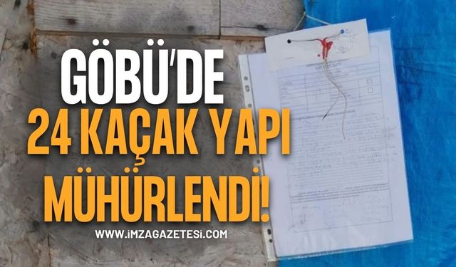Göbü Köyü’nde 24 Kaçak Ve Ruhsatsız Yapı Mühürlendi!