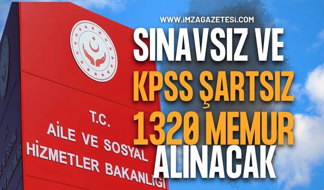 Aile Bakanlığı Sınavsız ve KPSS Şartsız 1.320 Memur Alınacak!