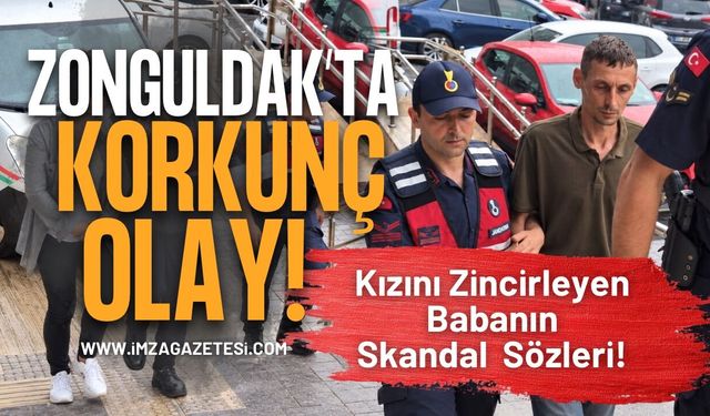 Zonguldak’ta Korkunç Olay! Kızını Zincirleyen Babanın Skandal  Sözleri!