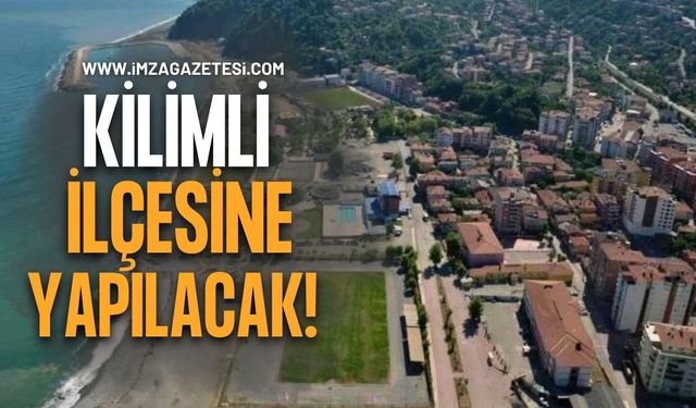 Zonguldak’ın Kilimli İlçesine Yapılacak!