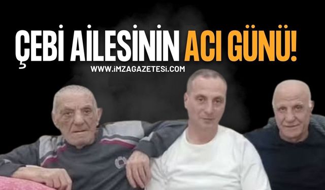 Çebi Ailesinin Acı Günü!