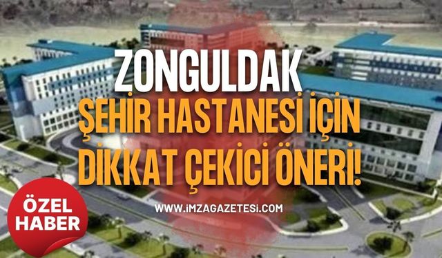 Zonguldak Şehir Hastanesi İçin Dikkat Çekici Öneri!