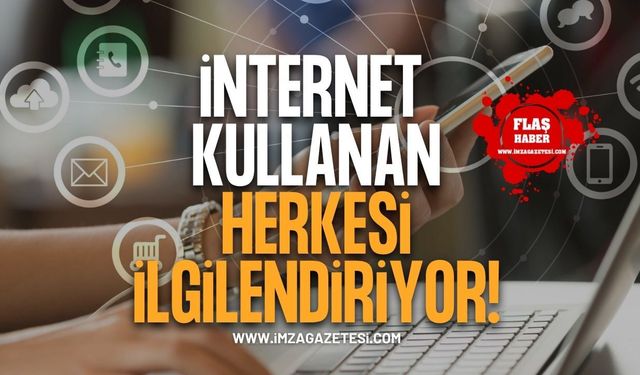 İnternet Kullanan Herkesi İlgilendiriyor!