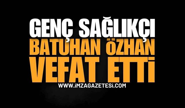İstanbul'dan Ereğli'ye Atanan Genç Sağlıkçı Batuhan Özhan Hayatını Kaybetti
