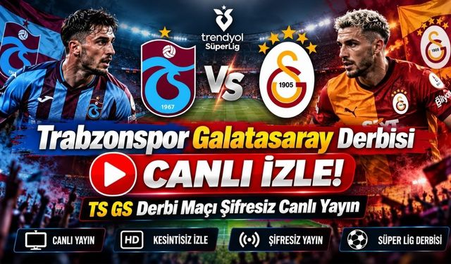 Trabzonspor Galatasaray Derbisi Canlı İzle! TS GS Derbi Maçı Canlı Anlatım